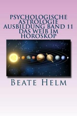 Cover of Psychologische Astrologie - Ausbildung Band 11 - Das Weib im Horoskop