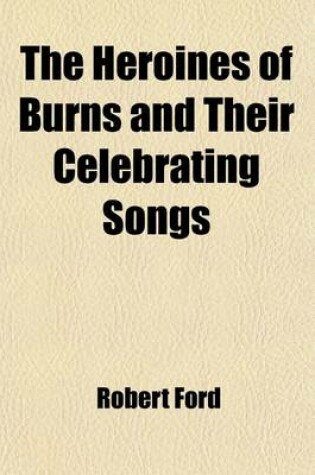 Cover of The Heroines of Burns and Their Celebrating Songs