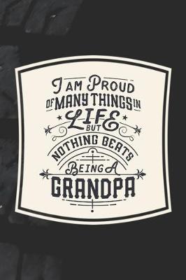 Book cover for I Am Proud Of Many Things In Life But Nothing Beats Being A Grandpa