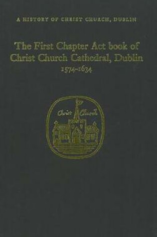 Cover of The Chapter Act Book of Christ Church Dublin, 1574-1634