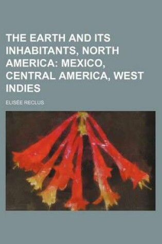 Cover of The Earth and Its Inhabitants, North America; Mexico, Central America, West Indies