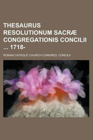 Cover of Thesaurus Resolutionum Sacrae Congregationis Concilii 1718-