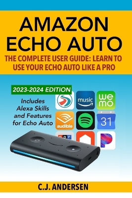 Cover of Amazon Echo Auto - The Complete User Guide - Learn to Use Your Echo Auto Like A Pro