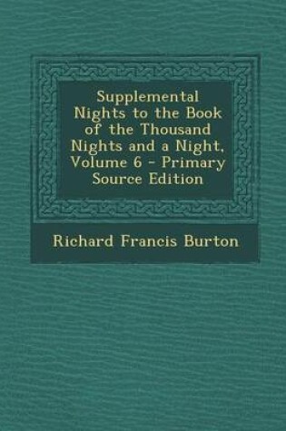 Cover of Supplemental Nights to the Book of the Thousand Nights and a Night, Volume 6 - Primary Source Edition