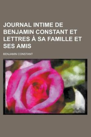 Cover of Journal Intime de Benjamin Constant Et Lettres a Sa Famille Et Ses Amis