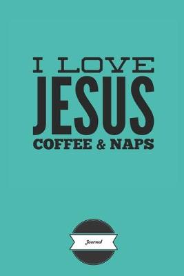 Book cover for I Love Jesus Coffee & Naps Journal