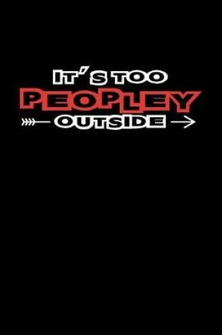 Cover of Its Too Peopley Outside