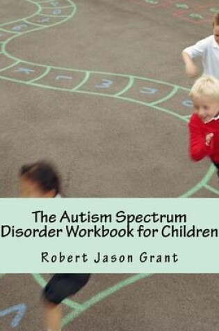 Cover of The Autism Spectrum Disorder Workbook for Children