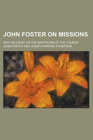 Cover of John Foster on Missions; With an Essay on the Skepticism of the Church