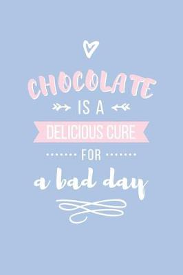 Book cover for Chocolate Is a Delicious Cure for a Bad Day Lined Quote Journal