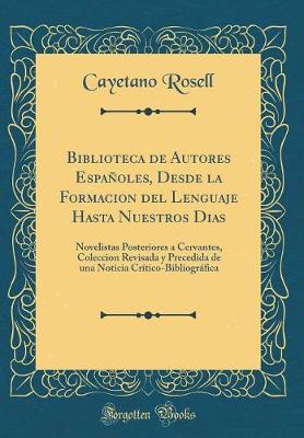 Book cover for Biblioteca de Autores Españoles, Desde la Formacion del Lenguaje Hasta Nuestros Dias: Novelistas Posteriores a Cervantes, Coleccion Revisada y Precedida de una Noticia Crítico-Bibliográfica (Classic Reprint)