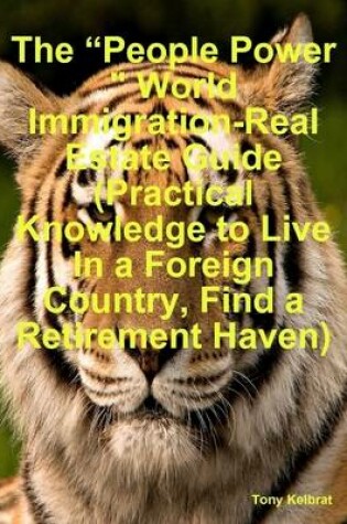 Cover of The "People Power" World Immigration-Real Estate Guide (Practical Knowledge to Live In a Foreign Country, Find a Retirement Haven)