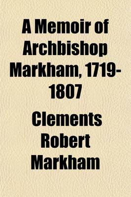 Book cover for A Memoir of Archbishop Markham, 1719-1807