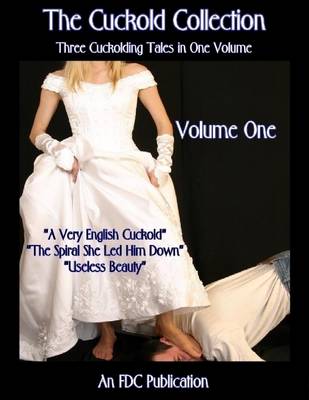 Book cover for The Cuckold Collection - Three Cuckolding Tales in One Volume - Volume One