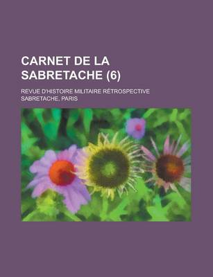 Book cover for Carnet de La Sabretache; Revue D'Histoire Militaire Retrospective (6 )