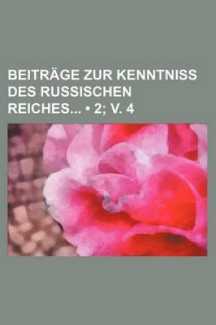 Cover of Beitrage Zur Kenntniss Des Russischen Reiches (2; V. 4)