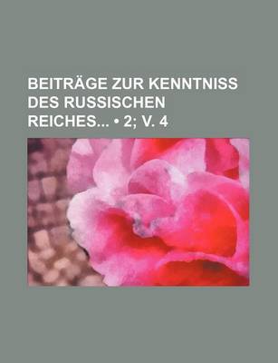 Book cover for Beitrage Zur Kenntniss Des Russischen Reiches (2; V. 4)