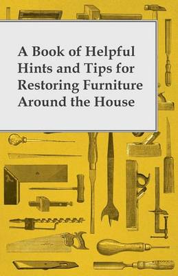 Book cover for A Book of Helpful Hints and Tips for Restoring Furniture Around the House