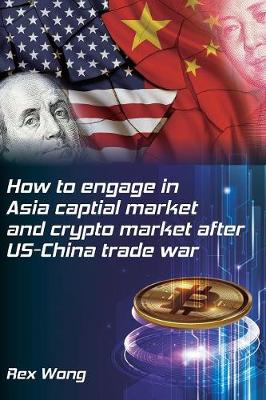 Book cover for How to engage in Asia capital market and crypto market after US-China trade war