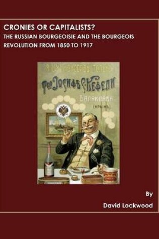 Cover of Cronies or Capitalists?  The Russian Bourgeoisie and the Bourgeois Revolution from 1850 to 1917