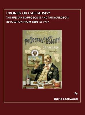 Book cover for Cronies or Capitalists?  The Russian Bourgeoisie and the Bourgeois Revolution from 1850 to 1917