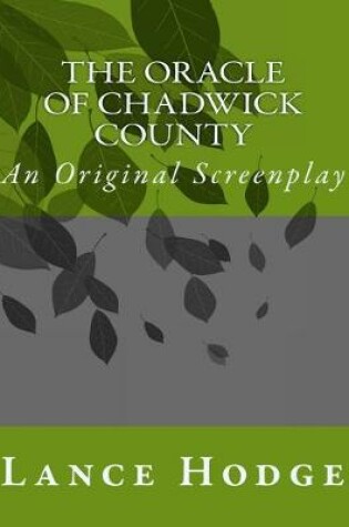 Cover of The Oracle of Chadwick County, An Original Screenplay