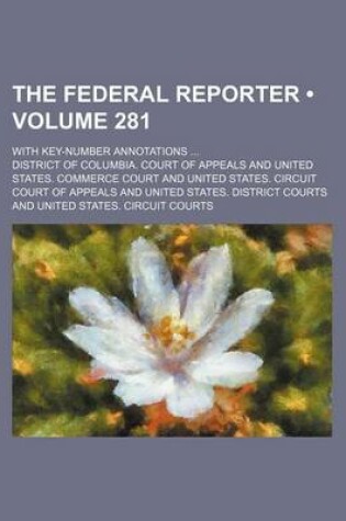 Cover of The Federal Reporter (Volume 281); With Key-Number Annotations