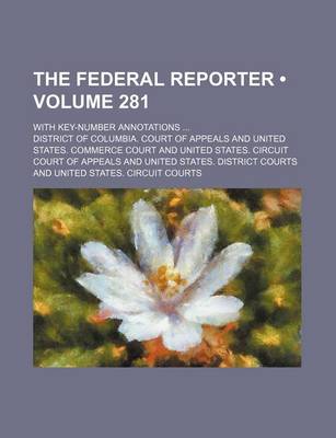 Book cover for The Federal Reporter (Volume 281); With Key-Number Annotations