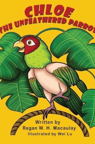 Cover of Chloe the Unfeathered Parrot