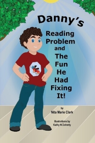 Cover of Danny's Reading Problem and the Fun He Had Fixing It!