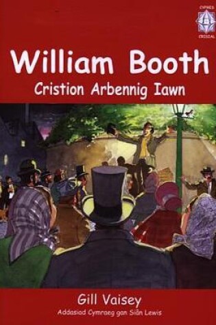 Cover of Cyfres Crisial: William Booth - Cristion Arbennig Iawn