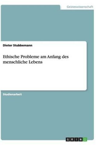 Cover of Ethische Probleme am Anfang des menschliche Lebens