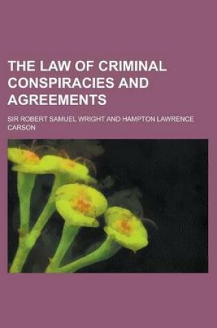 Cover of The Law of Criminal Conspiracies and Agreements