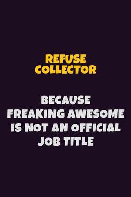 Book cover for Refuse Collector, Because Freaking Awesome Is Not An Official Job Title