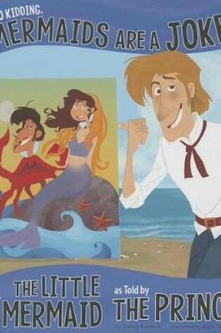 Cover of No Kidding, Mermaids Are a Joke!: The Story of the Little Mermaid as Told by the Prince