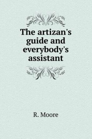 Cover of The artizan's guide and everybody's assistant