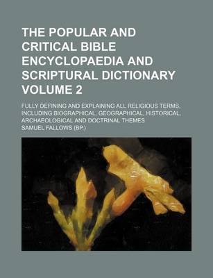 Book cover for The Popular and Critical Bible Encyclopaedia and Scriptural Dictionary Volume 2; Fully Defining and Explaining All Religious Terms, Including Biograph