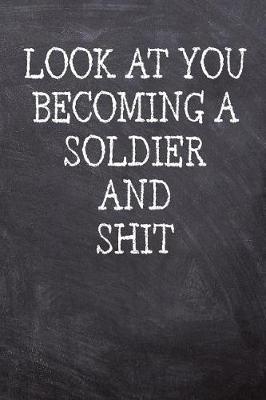 Book cover for Look At You Becoming A Soldier And Shit