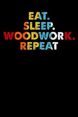 Book cover for Eat.Sleep.Woodwork.Repeat.