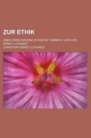Cover of Zur Ethik; Uber Verschiedene Ethische Themata Von Chr. Ernst Luthardt