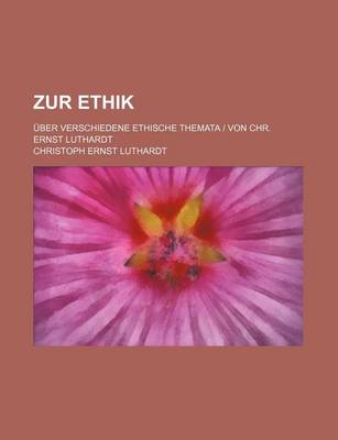 Book cover for Zur Ethik; Uber Verschiedene Ethische Themata Von Chr. Ernst Luthardt