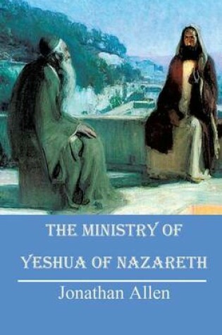 Cover of The Ministry of Yeshua of Nazareth