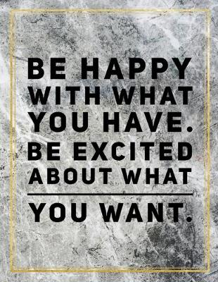 Book cover for Be happy with what you have. Be excited about what you want.