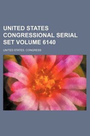 Cover of United States Congressional Serial Set Volume 6140