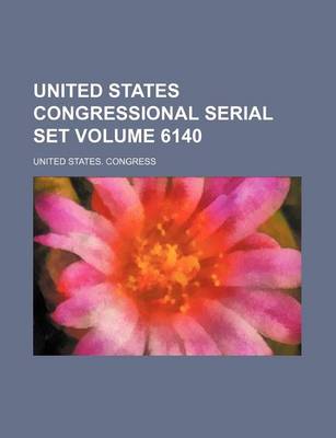 Book cover for United States Congressional Serial Set Volume 6140