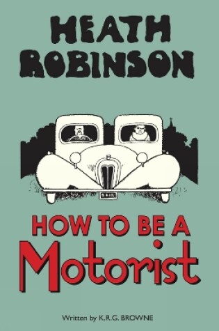 Cover of Heath Robinson: How to be a Motorist