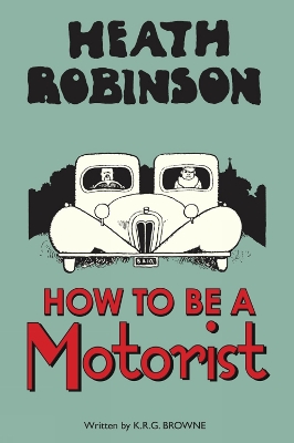 Book cover for Heath Robinson: How to be a Motorist