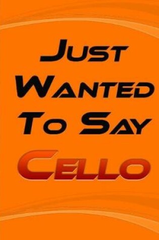 Cover of Just Wanted To Say Cello