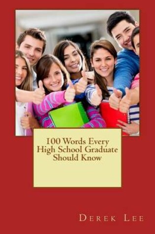 Cover of 100 Words Every High School Graduate Should Know