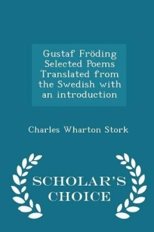 Cover of Gustaf Fröding Selected Poems Translated from the Swedish with an Introduction - Scholar's Choice Edition